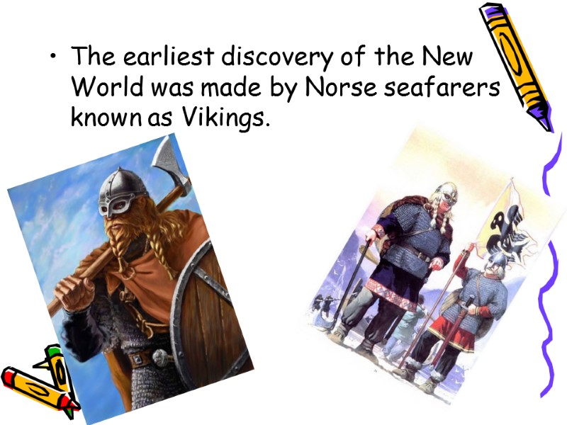 The earliest discovery of the New World was made by Norse seafarers known as